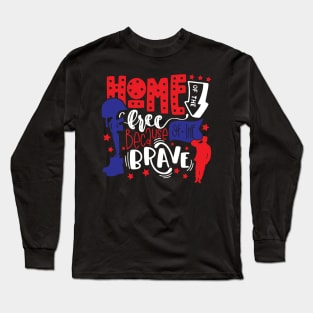 home Of The Free Because Of The Brave Long Sleeve T-Shirt